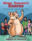 Image for Mister Hamster&#39;S Rescue: A True Story of How a Creative Idea Saved the Day