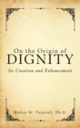 Image for On the Origin of Dignity: Its Creation and Enhancement