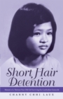 Image for Short Hair Detention: Memoir of a Thirteen-Year-Old Girl Surviving the Cambodian Genocide