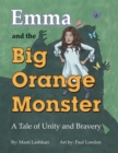Image for Emma and the Big Orange Monster: A Tale of Unity and Bravery