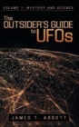 Image for The Outsider&#39;s Guide to UFOs : Volume 1: Mystery and Science