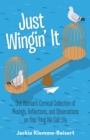 Image for Just Wingin&#39; It: One Woman&#39;S Comical Collection of Musings, Reflections, and Observations on This Thing We Call Life