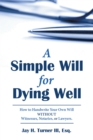 Image for Simple Will for Dying Well: How to Handwrite Your Own Will Without Witnesses, Notaries, or Lawyers