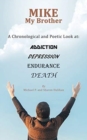 Image for Mike My Brother : A Chronological and Poetic Look At: Addiction Depression Endurance Death