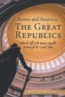 Image for Rome And America : The Great Republics: What The Fall Of The Roman Republic Portends For The U