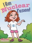 Image for I Am Nuclear Fusion!