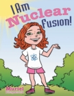 Image for I Am Nuclear Fusion!