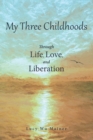 Image for My Three Childhoods : Through Life, Love, and Liberation