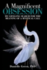 Image for A Magnificent Obsession : My Lifelong Search for the Meaning of a Mystical Call