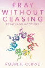Image for Pray Without Ceasing : Essays and Godwinks