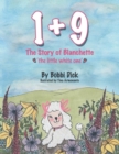 Image for 1+9 : The Story of Blanchette &#39;The Little White One&#39;