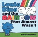 Image for Louie Blue and the Rainbow That Almost Wasn&#39;t