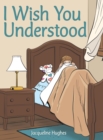 Image for I Wish You Understood
