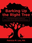 Image for Barking up the Right Tree : A Time-Saving Guide for Landing Your First or Next Job as a Veterinary Nurse/Technician