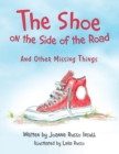 Image for The Shoe on the Side of the Road : And Other Missing Things