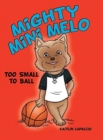 Image for Mighty Mini Melo : Too Small to Ball