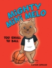 Image for Mighty Mini Melo: Too Small to Ball