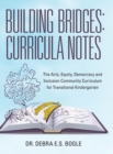 Image for Building Bridges : Curricula Notes: The Arts, Equity, Democracy and Inclusion Community Curriculum for Transitional Kindergarten