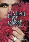 Image for I Might Have Been Queen : (And Other Things I Didn&#39;t Mention Before)