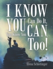 Image for I Know You Can Do It, You Know You Can, Too!