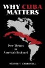 Image for Why Cuba Matters: New Threats in America&#39;s Backyard