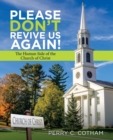Image for Please Don&#39;t Revive Us Again! : The Human Side of the Church of Christ