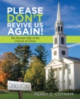 Image for Please Don&#39;t Revive Us Again!: The Human Side of the Church of Christ