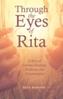 Image for Through the Eyes of Rita: A Story of Extreme Hardship, Resilience, and Determination