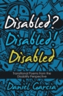 Image for Disabled? Disabled! Disabled: Transitional Poems from the Disability Perspective