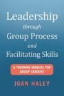 Image for Leadership Through Group Process and Facilitating Skills