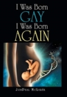Image for I Was Born Gay I Was Born Again