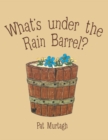 Image for What&#39;s Under the Rain Barrel?