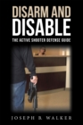 Image for Disarm and Disable: The Active Shooter Defense Guide