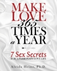 Image for Make Love 365 Times a Year : 7 Sex Secrets for a Passionate Love Life