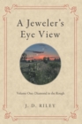 Image for Jeweler&#39;s Eye View: Volume One: Diamond in the Rough