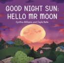 Image for Good Night Sun : Hello Mr Moon