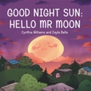 Image for Good Night Sun: Hello Mr Moon