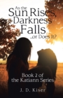 Image for As the Sun Rises, Darkness Falls ... or Does It? : Book 2 of the Katiann Series