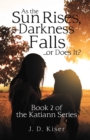 Image for As the Sun Rises, Darkness Falls ... Or Does It?: Book 2 of the Katiann Series