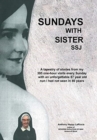 Image for Sundays with Sister Ssj : A Tapestry of Stories from My 395 One-Hour Visits Every Sunday with an Unforgettable 87 Year Old Nun I Had Not Seen in 46 Years