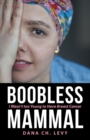 Image for Boobless Mammal : I Wasn&#39;t Too Young to Have Breast Cancer