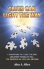 Image for Clues Can Light the Way: A Discovery of Clues for the Greatest Puzzle of All:  the Purpose of Life and Beyond