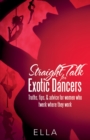 Image for Straight Talk for Exotic Dancers: Truths, Tips, &amp; Advice for Women Who Twerk Where They Work