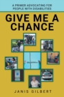 Image for Give Me a Chance : A Primer Advocating for People with Disabilities