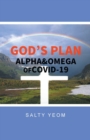 Image for God&#39;s Plan : Alpha &amp; Omega of Covid 19