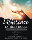 Image for Making a Difference in Our Father&#39;s House: The History of Trinity Missionary Baptist Church
