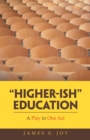 Image for &quot;Higher-Ish&quot; Education: A Play in One Act