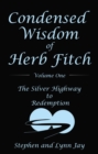 Image for Condensed Wisdom  of  Herb Fitch        Volume One: The Silver Highway  to  Redemption