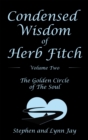 Image for Condensed Wisdom   of   Herb Fitch     Volume Two: The Golden Circle   of   the Soul