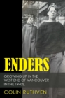 Image for Enders : Growing Up In The West End Of Vancouver In The 1940s.